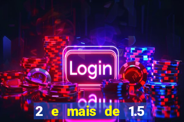 2 e mais de 1.5 betano o que significa